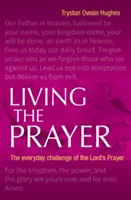 Trăind Rugăciunea - Provocarea de zi cu zi a Rugăciunii Domnești - Living the Prayer - The Everyday Challenge of the Lord's Prayer