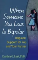 Când cineva drag este bipolar: Ajutor și sprijin pentru tine și partenerul tău - When Someone You Love Is Bipolar: Help and Support for You and Your Partner