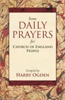 Unele rugăciuni zilnice pentru oamenii Bisericii Angliei - Ediția definitivă - Some Daily Prayers for Church of England People - The Definitive Edition