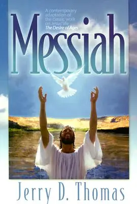 Mesia: O adaptare contemporană a lucrării clasice despre viața lui Iisus, Dorința veacurilor: A Contemporary Adaptation of the Classic Work on Jesus' Life, the Desire of Ages - Messiah: A Contemporary Adaptation of the Classic Work on Jesus' Life, the Desire of Ages