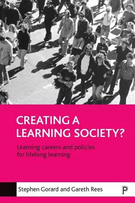 Crearea unei societăți care învață?: Cariere și politici de învățare pentru învățarea pe tot parcursul vieții - Creating a Learning Society?: Learning Careers and Policies for Lifelong Learning