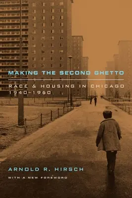 Making the Second Ghetto: Rasă și locuințe în Chicago, 1940-1960 - Making the Second Ghetto: Race and Housing in Chicago, 1940-1960