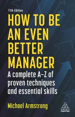 Cum să fii un manager și mai bun: A Complete A-Z of Proven Techniques and Essential Skills - How to Be an Even Better Manager: A Complete A-Z of Proven Techniques and Essential Skills