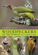 Ciocănitoarele din lume - Ghidul complet - Woodpeckers of the World - The Complete Guide