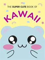 The Super Cute Book of Kawaii (Cartea super drăguță Kawaii) - The Super Cute Book of Kawaii