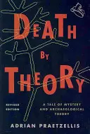 Moarte prin teorie: O poveste despre mister și teoria arheologică, ediție revizuită - Death by Theory: A Tale of Mystery and Archaeological Theory, Revised Edition