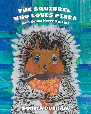 Veverița care iubește pizza și alte povești trăsnite - The Squirrel Who Loves Pizza and Other Nutty Stories