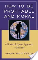 Cum să fii profitabil și moral: O abordare rațional-egoistă a afacerilor - How to Be Profitable and Moral: A Rational Egoist Approach to Business