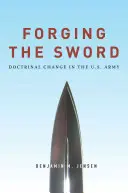 Forging the Sword: Schimbarea doctrinară în armata americană - Forging the Sword: Doctrinal Change in the U.S. Army