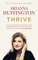 Thrive - A treia măsură pentru redefinirea succesului și crearea unei vieți mai fericite - Thrive - The Third Metric to Redefining Success and Creating a Happier Life
