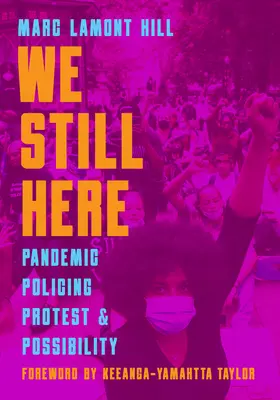 We Still Here: Pandemie, poliție, protest și posibilitate - We Still Here: Pandemic, Policing, Protest, and Possibility