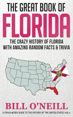 The Great Book of Florida: Istoria nebunească a Floridei cu fapte și curiozități aleatorii uimitoare - The Great Book of Florida: The Crazy History of Florida with Amazing Random Facts & Trivia