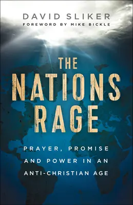 Furia națiunilor: Rugăciune, promisiune și putere într-o epocă anticreștină - The Nations Rage: Prayer, Promise and Power in an Anti-Christian Age