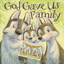 God Gave Us Family: O carte ilustrată - God Gave Us Family: A Picture Book