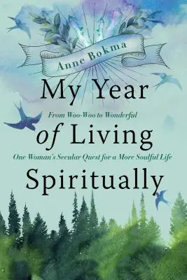 Anul meu de viață spirituală: From Woo-Woo to Wonderful--One Woman's Secular Quest for a More Soulful Life - My Year of Living Spiritually: From Woo-Woo to Wonderful--One Woman's Secular Quest for a More Soulful Life