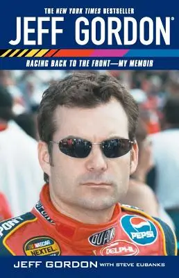 Jeff Gordon: Înapoi în frunte - Memoriile mele - Jeff Gordon: Racing Back to the Front--My Memoir