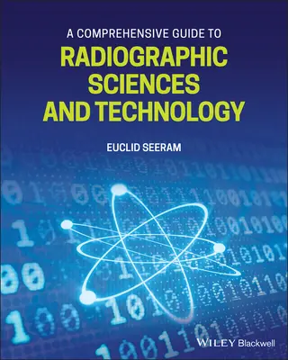 Un ghid cuprinzător pentru științele și tehnologia radiografică - A Comprehensive Guide to Radiographic Sciences and Technology