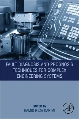 Tehnici de diagnosticare și prognoză a defectelor pentru sisteme inginerești complexe - Fault Diagnosis and Prognosis Techniques for Complex Engineering Systems