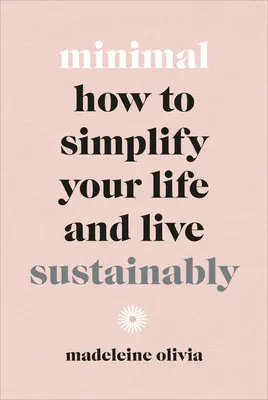Minimal: Cum să-ți simplifici viața și să trăiești sustenabil - Minimal: How to Simplify Your Life and Live Sustainably
