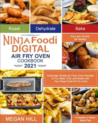 Ninja Foodi Digital Air Fry Oven Cookbook 2021: Rețete uimitor de simple pentru cuptorul Air Fryer pentru a prăji, coace, frige și prăji cu cuptorul Ninja Foodi Air Fry O - Ninja Foodi Digital Air Fry Oven Cookbook 2021: Amazingly Simple Air Fryer Oven Recipes to Fry, Bake, Grill, and Roast with Your Ninja Foodi Air Fry O