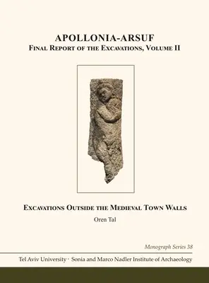 Apollonia-Arsuf: Raport final al săpăturilor: Volumul II: Excavații în afara zidurilor orașului medieval - Apollonia-Arsuf: Final Report of the Excavations: Volume II: Excavations Outside the Medieval Town Walls