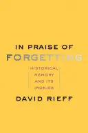 În lauda uitării: Memoria istorică și ironiile sale - In Praise of Forgetting: Historical Memory and Its Ironies