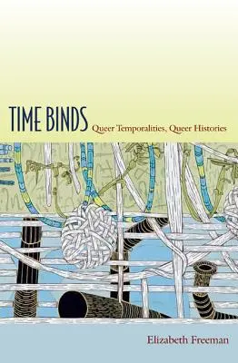 Time Binds: Temporalități gay, istorii gay - Time Binds: Queer Temporalities, Queer Histories