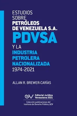 Studii privind Petrleos de Venezuela S.A. Pdvsa, și industria petrolieră naționalizată 1974-2021 - Estudios Sobre Petrleos de Venezuela S.A. Pdvsa, Y La Industria Petrolera Nacionalizada 1974-2021
