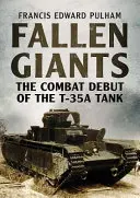 Giganții căzuți: Debutul în luptă al tancului T-35A - Fallen Giants: The Combat Debut of the T-35A Tank