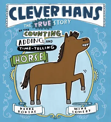 Clever Hans: Povestea adevărată a calului care număra, aduna și arăta timpul - Clever Hans: The True Story of the Counting, Adding, and Time-Telling Horse