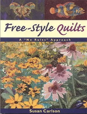 Quilts în stil liber: O abordare fără reguli - Free-Style Quilts: A No Rules Approach