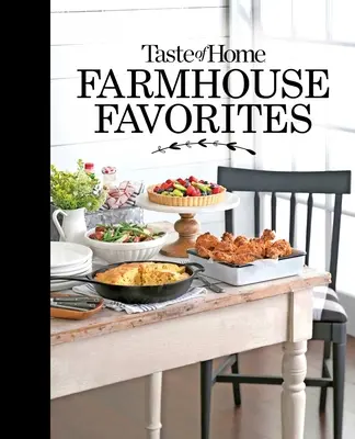 Taste of Home Farmhouse Favorites: Pregătiți-vă masa cu bunătățile înduioșătoare ale bucătăriilor de țară de astăzi - Taste of Home Farmhouse Favorites: Set Your Table with the Heartwarming Goodness of Today's Country Kitchens