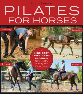 Pilates pentru cai: Un program de condiționare minte-corp pentru forță, mobilitate și echilibru - Pilates for Horses: A Mind-Body Conditioning Program for Strength, Mobility and Balance
