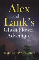 Aventura florilor fantomă a lui Alex și Lank - Alex and Lank's Ghost Flower Adventure