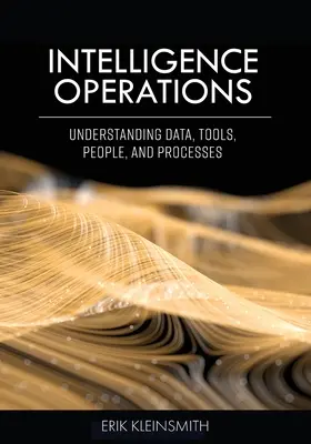 Operațiuni de informații: Înțelegerea datelor, instrumentelor, oamenilor și proceselor - Intelligence Operations: Understanding Data, Tools, People, and Processes