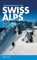 Alpinism în Alpii Elvețieni - Vârfuri înalte și ascensiuni clasice în Elveția - Mountaineering in the Swiss Alps - High peaks and classic climbs in Switzerland