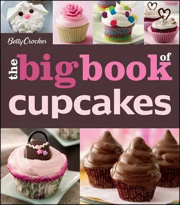 Betty Crocker Cartea cea mare a prăjiturilor - The Betty Crocker the Big Book of Cupcakes