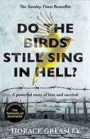 Mai cântă păsările în iad? - O puternică poveste adevărată de dragoste și supraviețuire - Do the Birds Still Sing in Hell? - A powerful true story of love and survival