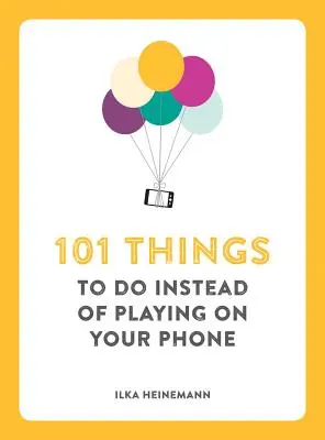 101 lucruri de făcut în loc să te joci pe telefon - 101 Things to Do Instead of Playing on Your Phone