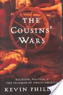 Războaiele verișorilor: Religie, politică, război civil și triumful anglo-american - The Cousins' Wars: Religion, Politics, Civil Warfare, and the Triumph of Anglo-America