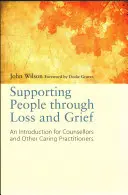 Supporting People Through Loss and Grief: An Introduction for Counsellors and Other Caring Practitioners