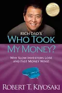 Cine mi-a luat banii? de Rich Dad: De ce pierd investitorii lenți și câștigă banii rapizi! - Rich Dad's Who Took My Money?: Why Slow Investors Lose and Fast Money Wins!