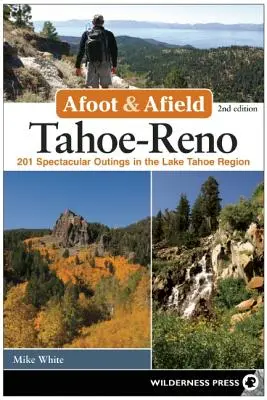 Afoot and Afield: Tahoe-Reno: 201 excursii spectaculoase în regiunea lacului Tahoe - Afoot and Afield: Tahoe-Reno: 201 Spectacular Outings in the Lake Tahoe Region