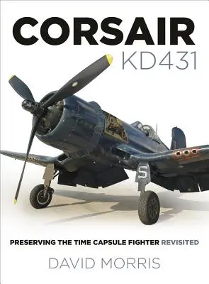 Corsair Kd431: Păstrarea avionului de vânătoare capsulă a timpului revizitat - Corsair Kd431: Preserving the Time Capsule Fighter Revisited