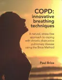 BPOC: Tehnici inovatoare de respirație - O abordare naturală, lipsită de stres, pentru a face față bolii pulmonare obstructive cronice folosind metoda Brice - COPD: Innovative Breathing Techniques - A natural, stress-free approach to coping with chronic obstructive pulmonary disease using the Brice Method