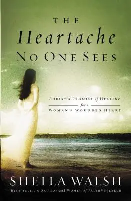 Durerea de inimă pe care nimeni nu o vede: Promisiunea lui Hristos de vindecare pentru inima rănită a unei femei - The Heartache No One Sees: Christ's Promise of Healing for a Woman's Wounded Heart