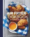 Good Housekeeping Air Fryer Cookbook: 70 de rețete delicioase - Good Housekeeping Air Fryer Cookbook: 70 Delicious Recipes