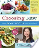 Choosing Raw: A face ca alimentele crude să facă parte din felul în care mănânci - Choosing Raw: Making Raw Foods Part of the Way You Eat