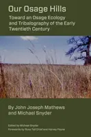 Dealurile noastre Osage: Către o ecologie Osage și tribalografie de la începutul secolului al XX-lea - Our Osage Hills: Toward an Osage Ecology and Tribalography of the Early Twentieth Century