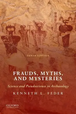 Fraude, mituri și mistere: Știință și pseudoștiință în arheologie - Frauds, Myths, and Mysteries: Science and Pseudoscience in Archaeology